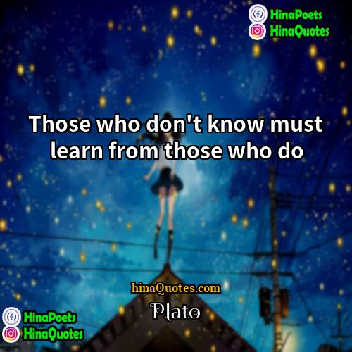 Plato Quotes | Those who don't know must learn from
